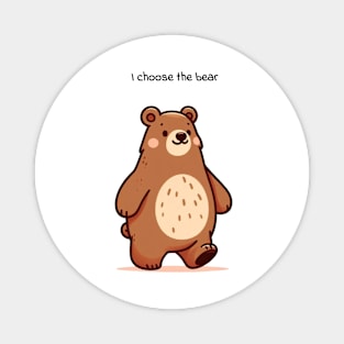 I choose the bear Magnet